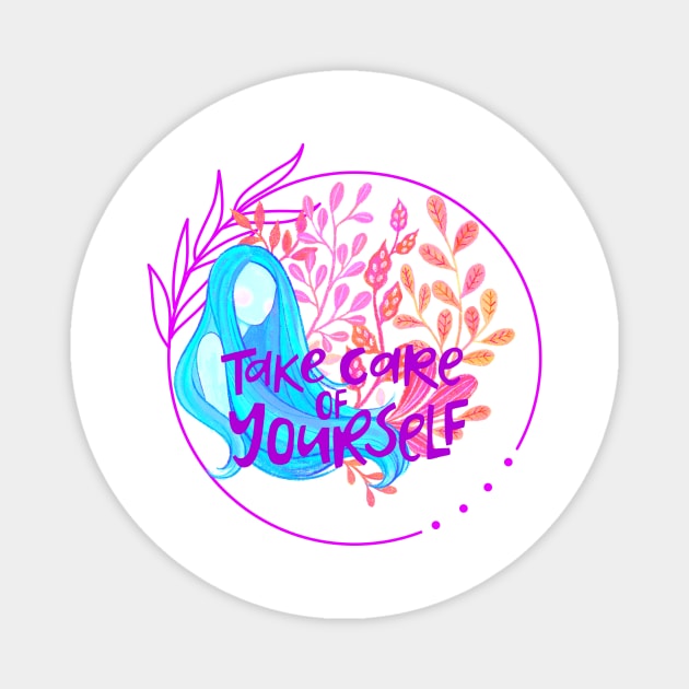 Take care of yourself Magnet by RosaliaDe